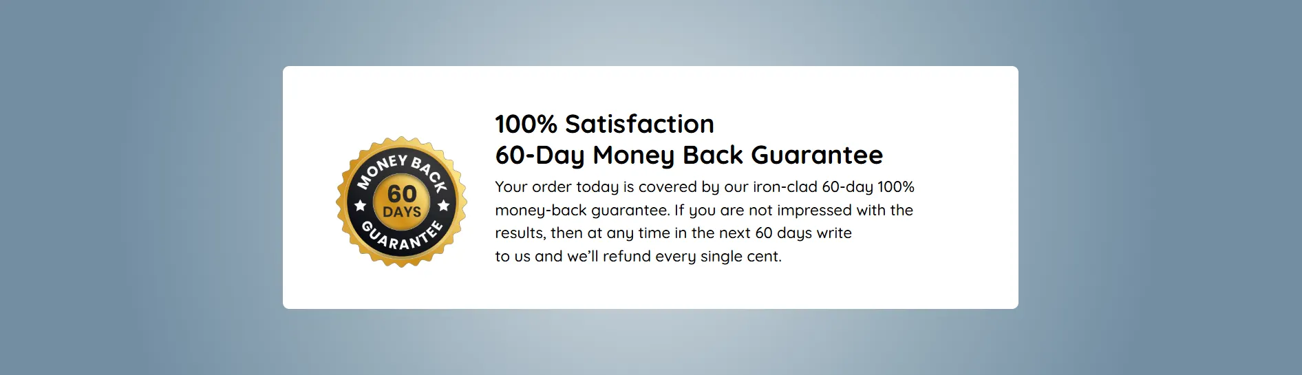 Quietum Plus comes with a 60-day guarantee.